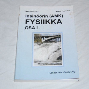 Mikko Hautala - Hannu Peltonen Insinöörin (AMK) fysiikka osa I